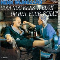 Henk Wijngaard - Gooi nog eens 'n blok op het vuur, schat cover