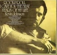 Kevin Johnson - Rock and Roll, I Gave You The Best Years of My Life cover