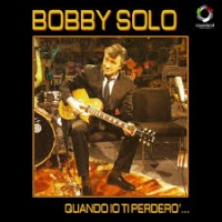 Bobby Solo - Quando io ti perdero' cover