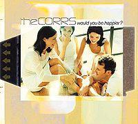The Corrs - Would You Be Happier cover