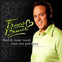 Frans Bauer - Had ik maar nooit naar jou gekeken cover