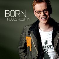 Born - Fools rush in cover
